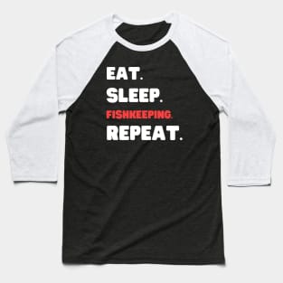 Eat Sleep Fishkeeping Repeat Baseball T-Shirt